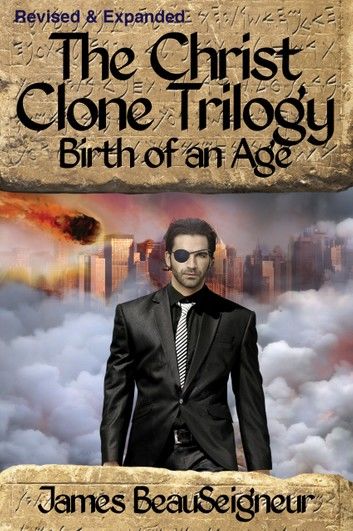 The Christ Clone Trilogy - Book Two: Birth of an Age (Revised & Expanded)