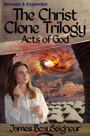 The Christ Clone Trilogy - Book Three: Acts of God (Revised & Expanded)