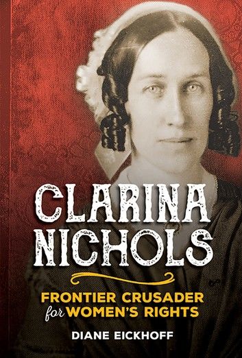 Clarina Nichols: Frontier Crusader for Women\