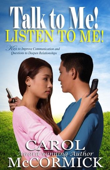 Talk to Me! Listen to Me!: Keys to Improve Communication and Questions to Deepen Relationships