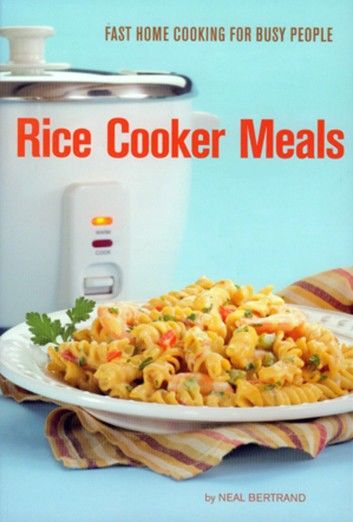 Rice Cooker Meals: Fast Home Cooking for Busy People