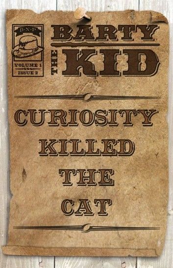 Barty The Kid: Curiosity Killed The Cat