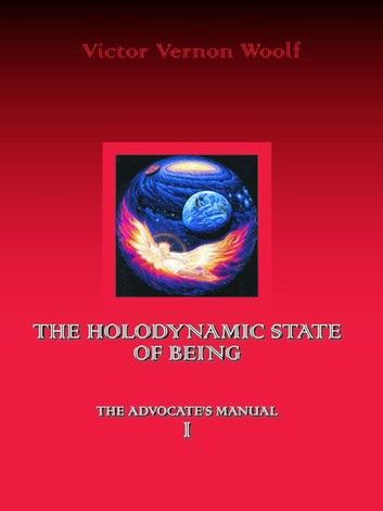 The Holodynamic State of Being: Manual I