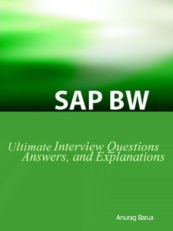 Sap Bw Ultimate Interview Questions, Answers, And Explanations: Saw Bw Certification Review