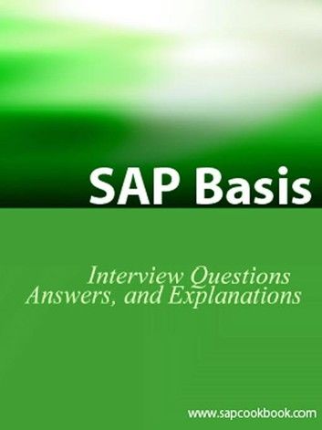 Sap Basis Certification Questions: Basis Interview Questions, Answers, And Explanations