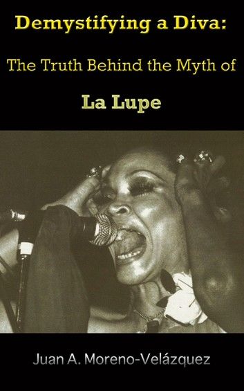 Demystifying a Diva: The Truth Behind the Myth of La Lupe