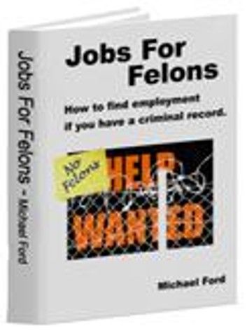 Jobs for Felons: How to Find Employment If You Have a Criminal Record