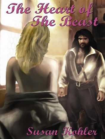 The Heart Of The Beast: A Romantic Adult Fairytale Revealing How The Power Of Love Can Overcome The Hardest Heart