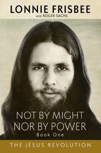 Not by Might, Nor by Power: The Jesus Revolution 2nd Edition