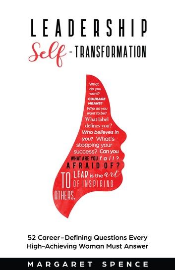 Leadership Self-Transformation: 52 Career-Defining Questions Every High-Achieving Woman Must Answer