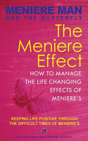 Meniere Man And The Butterfly. The Meniere Effect.: How To Minimize The Effect Of Meniere’’s On Family, Money, Lifestyle, Dreams And You.