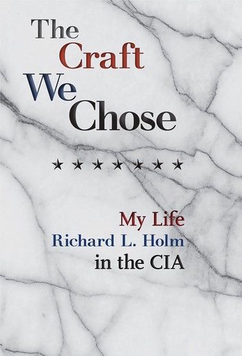 The Craft We Chose: My Life in the CIA