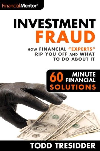Investment Fraud: How Financial “Experts” Rip You Off And What To Do About It