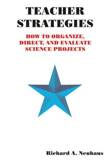 Teacher Strategies: How to Organize, Direct, and Evaluate Science Projects