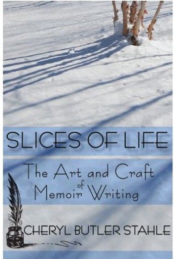 Slices of Life: The Art and Craft of Memoir Writing