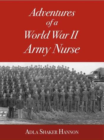 Adventures of a World War II Army Nurse