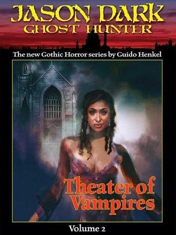 Theater of Vampires (Jason Dark: Ghost Hunter: Volume 2)