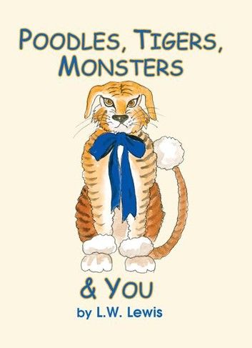 Poodles, Tigers, Monsters & You