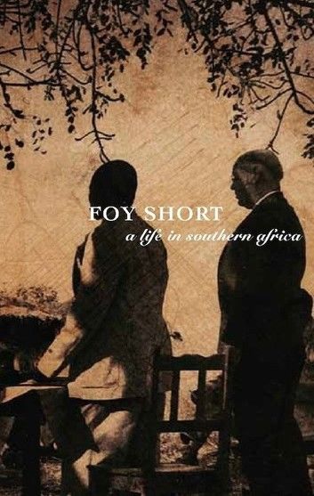 Foy Short, A Life in Southern Africa
