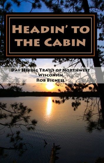 Headin’ to the Cabin: Day Hiking Trails of Northwest Wisconsin