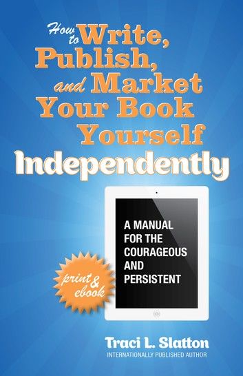 How to Write, Publish, and Market Your Book Yourself, Independently