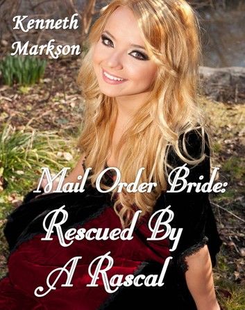 Mail Order Bride: Rescued By A Rascal: A Historical Mail Order Bride Western Victorian Romance (Rescued Mail Order Brides Book 3)