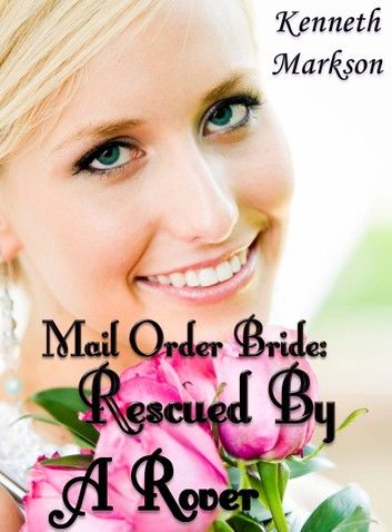 Mail Order Bride: Rescued By A Rover: A Historical Mail Order Bride Western Victorian Romance (Rescued Mail Order Brides Book 4)