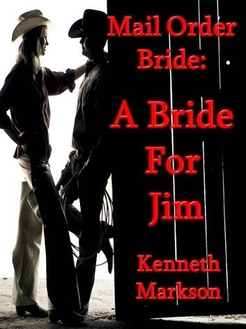 Mail Order Bride: A Bride For Jim: A Sweet Clean Historical Mail Order Bride Western Victorian Romance (Redeemed Mail Order Brides Book 3)