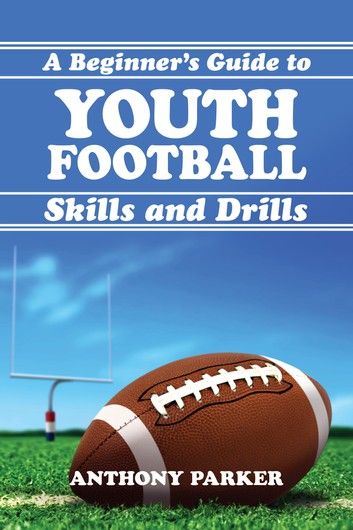 Youth Football Skills and Drills: A Beginner\