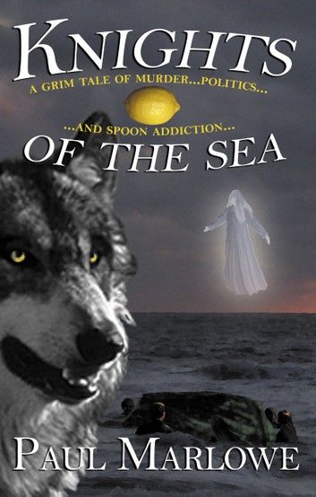 Knights of the Sea : A Grim Tale of Murder Politics and Spoon Addiction