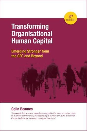 Transforming Organisational Human Capital - Emerging Stronger from the GFC and Beyond 3rd Edition
