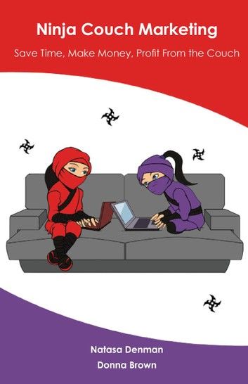 Ninja Couch Marketing: Save time, make money, profit from the couch