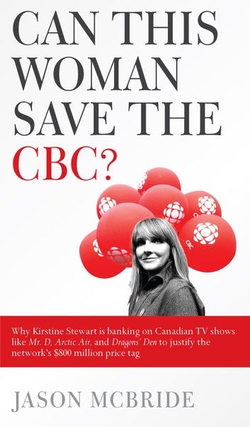 Can This Woman Save the CBC? Why Kirstine Stewart is banking on Canadian TV shows like Mr. D, Arctic Air, and Dragons\