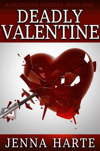 Deadly Valentine: Valentine Mystery Book One