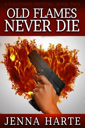 Old Flames Never Die: Valentine Mystery Book Two