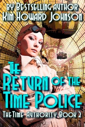 The Return of The Time Police: The Time Authority Book Two