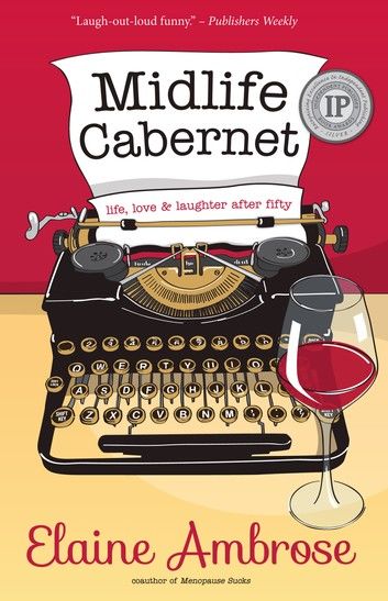 Midlife Cabernet: Life, Love & Laughter After Fifty