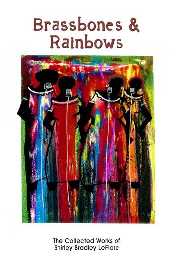 Brassbones & Rainbows: The Collected Works of Shirley Bradley LeFlore