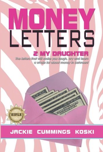 Money Letters 2 my Daughter: The letters that will make you laugh, cry and learn a whole lot about money in between!