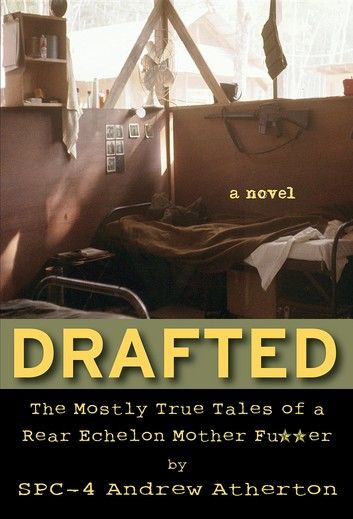 Drafted: The Mostly True Tales of a Rear Echelon Mother Fu**er