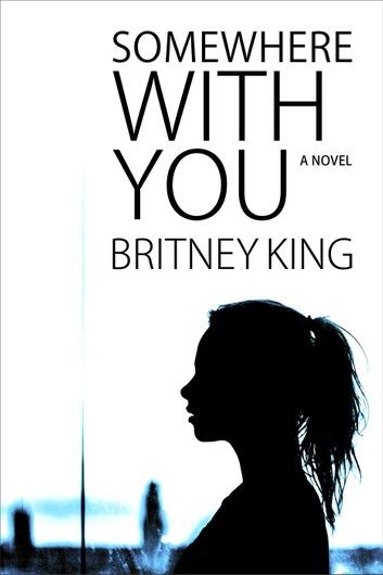 Somewhere With You: A Novel
