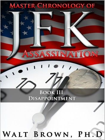 Master Chronology of JFK Assassination Book III: Disappointment