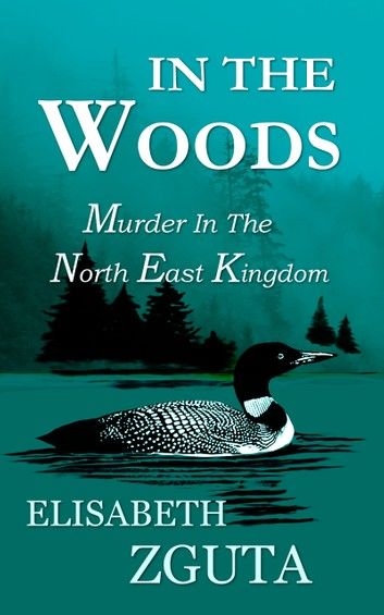 In The Woods Murder In The North East Kingdom