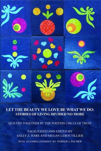 Let the Beauty We Love Be What We Do: Stories of Living Divided No More