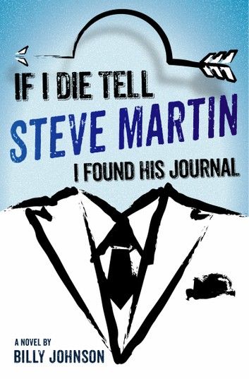 If I Die Tell Steve Martin I Found His Journal