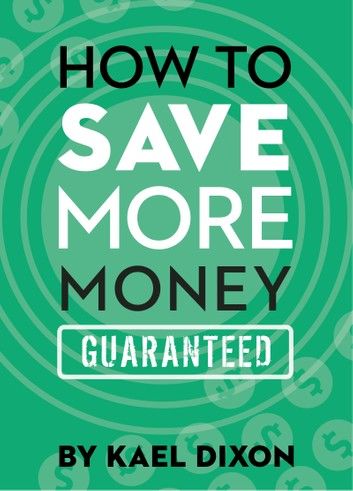 How to Save More Money Guaranteed