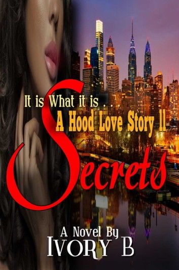 It Is What it Is: A Hood Love Story II Secrets