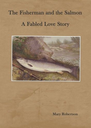 The Fisherman and the Salmon A Fabled Love Story