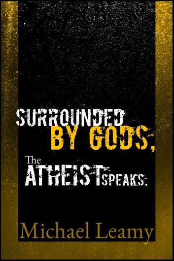 Surrounded by Gods, the Atheist Speaks.