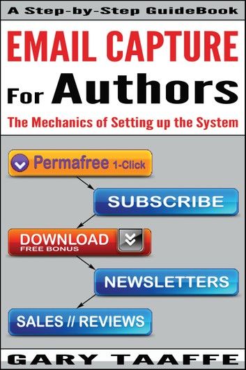 EMAIL CAPTURE for AUTHORS: The Mechanics of Setting up the System, Creating your own Author Platform to Sell more Kindle books